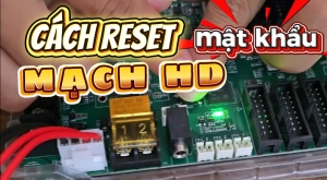 Cách Reset mật khẩu mạch HD